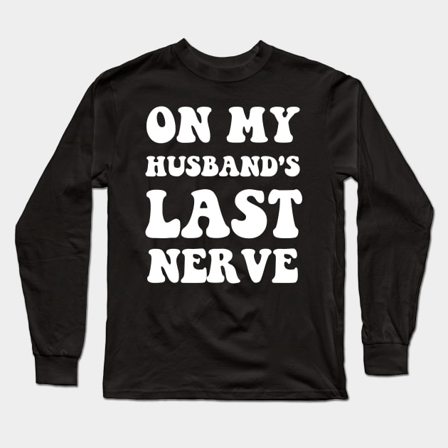 On My Husband's Last Nerve Funny Vintage Groovy Wife Life Long Sleeve T-Shirt by Emouran